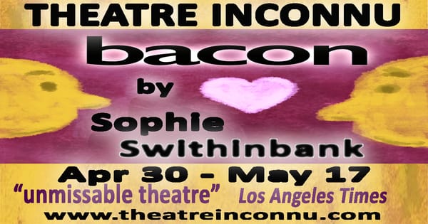 Theatre Inconnu's Bacon